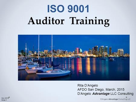 ISO 9001 Auditor Training Rita D’Angelo AFDO San Diego, March, 2015