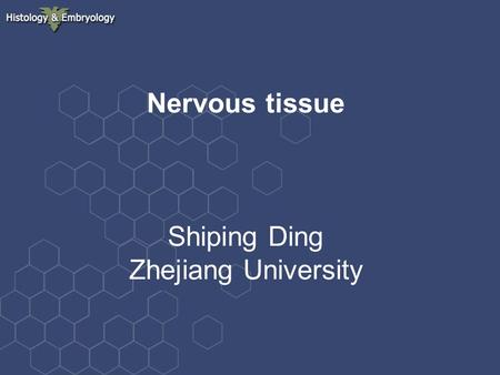 Nervous tissue Shiping Ding Zhejiang University.