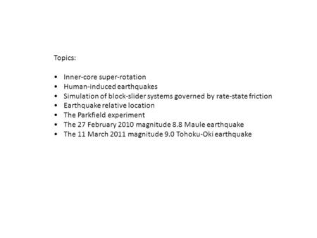 Topics: Inner-core super-rotation Human-induced earthquakes Simulation of block-slider systems governed by rate-state friction Earthquake relative location.