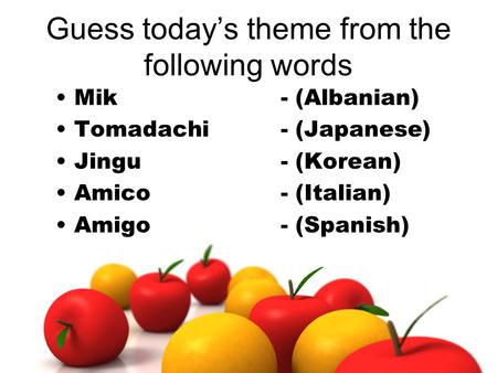 Guess today’s theme from the following words Mik Tomadachi Jingu Amico Amigo - (Albanian) - (Japanese) - (Korean) - (Italian) - (Spanish)