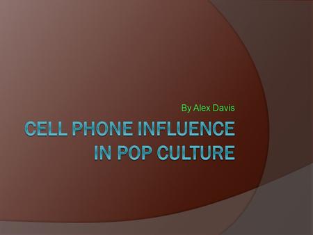 By Alex Davis. Is a Cell Phone really that important?  First off, who in here has received or sent a text since getting into this classroom today? 