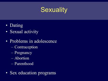 Sexuality Dating Sexual activity Problems in adolescence