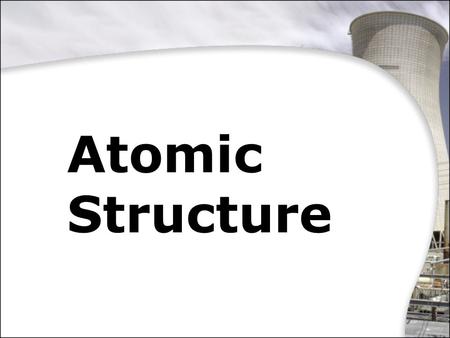 Atomic Structure © 2013 Marshall Cavendish International (Singapore) Private Limited.