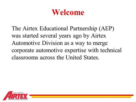 The Airtex Educational Partnership (AEP) was started several years ago by Airtex Automotive Division as a way to merge corporate automotive expertise with.