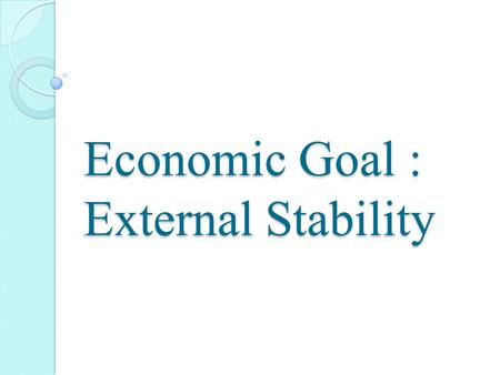 Economic Goal : External Stability