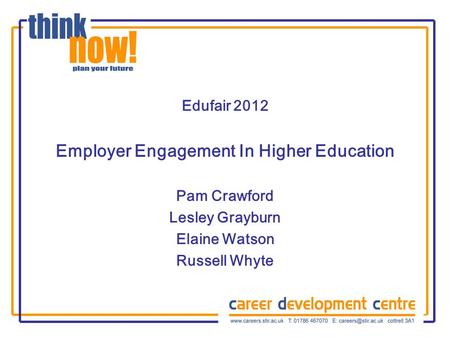 Edufair 2012 Employer Engagement In Higher Education Pam Crawford Lesley Grayburn Elaine Watson Russell Whyte.