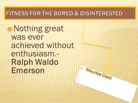 ☻ Nothing great was ever achieved without enthusiasm.- Ralph Waldo Emerson.