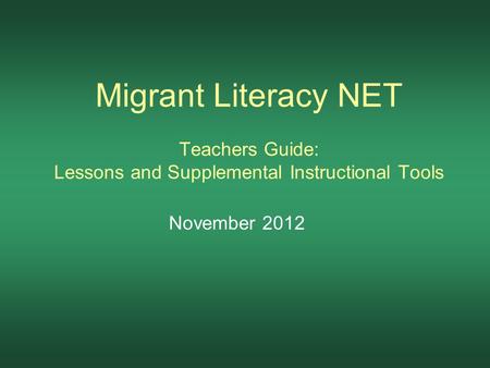 Migrant Literacy NET Teachers Guide: Lessons and Supplemental Instructional Tools November 2012.