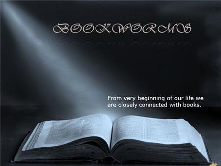 The pleasure of reading. From very beginning of our life we are closely connected with books.