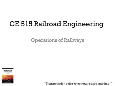 CE 515 Railroad Engineering