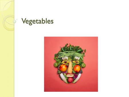 Vegetables.