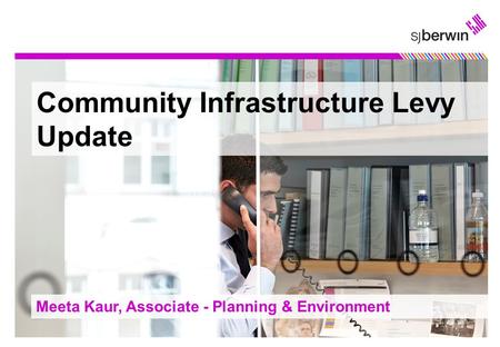 1 Community Infrastructure Levy Update Meeta Kaur, Associate - Planning & Environment.