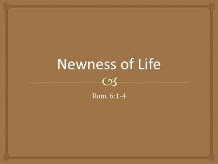 Rom. 6:1-4.   Through obedience to the gospel, we die to the old man of sin, and are made alive to God in Christ Jesus (Rom. 6:1-4, 8-11).  What does.