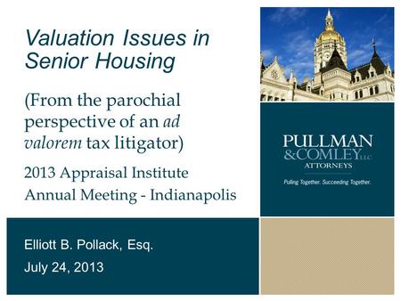 Valuation Issues in Senior Housing (From the parochial perspective of an ad valorem tax litigator) 2013 Appraisal Institute Annual Meeting - Indianapolis.