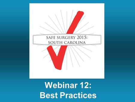 Webinar 12: Best Practices. Summary of Last Week’s Call Displaying the checklist: A Few Reminders. Training your colleagues using a demonstration video.