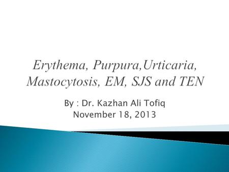 Erythema, Purpura,Urticaria, Mastocytosis, EM, SJS and TEN