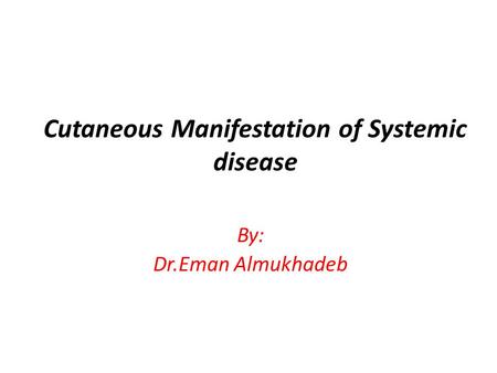 Cutaneous Manifestation of Systemic disease