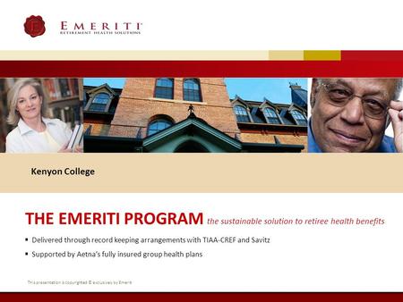 Kenyon College THE EMERITI PROGRAM the sustainable solution to retiree health benefits Delivered through record keeping arrangements with TIAA-CREF and.