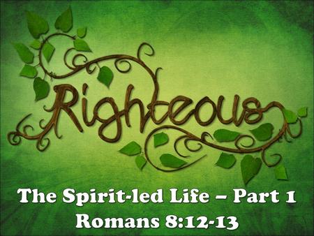 “Walk according to the Spirit...” “Walk according to the Spirit...” The “mindset” of the Spirit The “mindset” of the Spirit – Patterns of thinking; preoccupation,