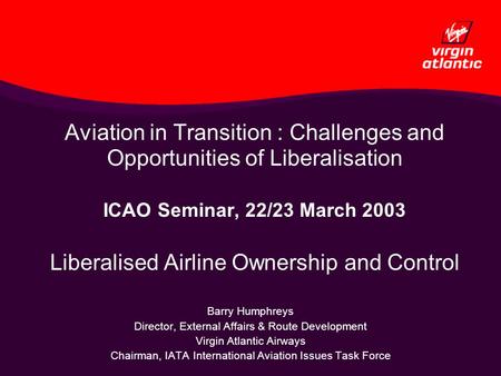 Aviation in Transition : Challenges and Opportunities of Liberalisation ICAO Seminar, 22/23 March 2003 Liberalised Airline Ownership and Control Barry.