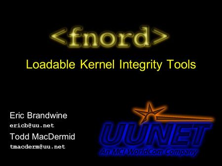 Loadable Kernel Integrity Tools Eric Brandwine Todd MacDermid