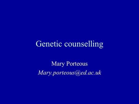 Genetic counselling Mary Porteous