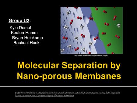 Group U2: Kyle Demel Keaton Hamm Bryan Holekamp Rachael Houk Based on the article A theoretical analysis of non-chemical separation of hydrogen sulfide.