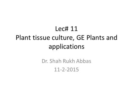 Lec# 11 Plant tissue culture, GE Plants and applications