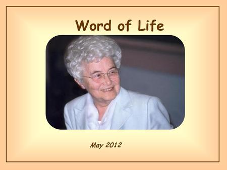 Word of Life Word of Life May 2012 May 2012 «I came to bring fire to the earth, and how I wish it were already kindled!» (Lk 12:49)