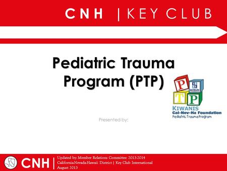 C N H | K E Y C L U B | Presented by: Updated by: Member Relations Committee 2013-2014 California-Nevada-Hawaii District | Key Club International August.