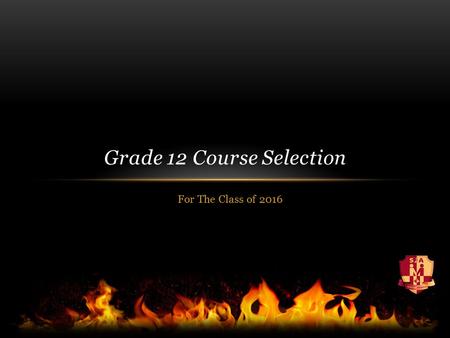 For The Class of 2016 Grade 12 Course Selection. Course Selection Grade 12 students should carry 6 courses 21 courses: Suggested load by HRSB.