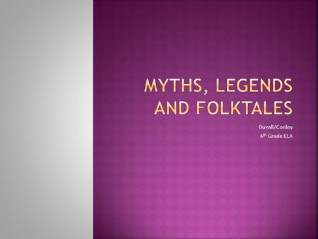 Duvall/Conley 6 th Grade ELA.  Storytelling is common to every culture. Most people enjoy listening to stories. Storytellers have provided people with.