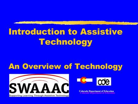 Introduction to Assistive Technology An Overview of Technology Colorado Department of Education.