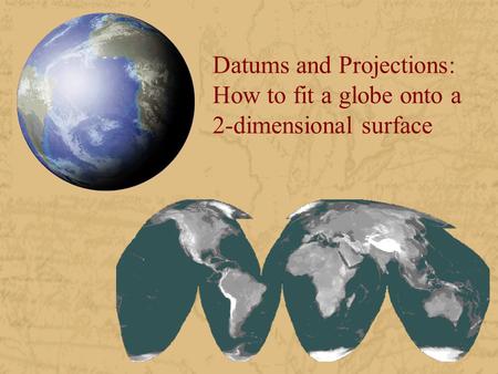 Overview Ellipsoid Spheroid Geoid Datum Projection Coordinate System.