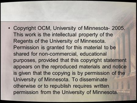 Copyright OCM, University of Minnesota- 2005. This work is the intellectual property of the Regents of the University of Minnesota. Permission is granted.