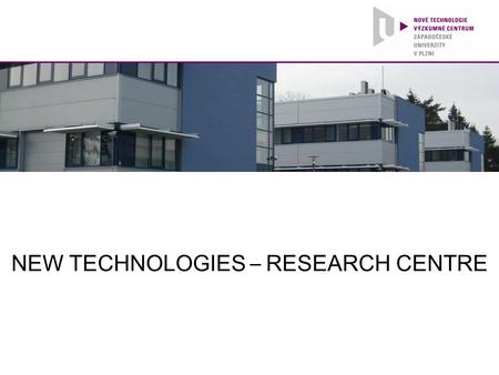 NEW TECHNOLOGIES – RESEARCH CENTRE. Introduction ► Self-financing research institute at UWB ► Modern computing and laboratory equipment ► Direct cooperation.