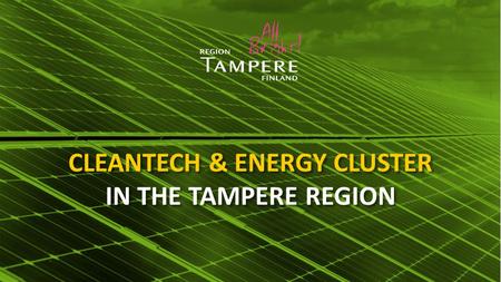 CLEANTECH & ENERGY CLUSTER IN THE TAMPERE REGION.