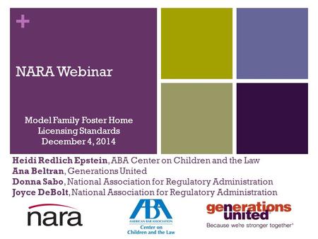 + Heidi Redlich Epstein, ABA Center on Children and the Law Ana Beltran, Generations United Donna Sabo, National Association for Regulatory Administration.