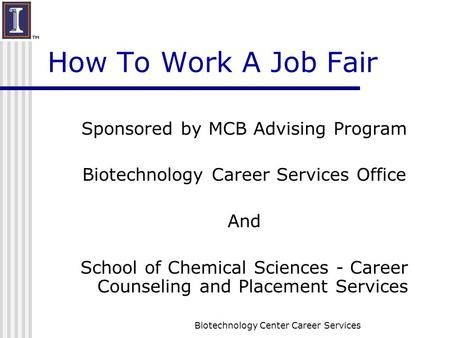 Biotechnology Center Career Services How To Work A Job Fair Sponsored by MCB Advising Program Biotechnology Career Services Office And School of Chemical.