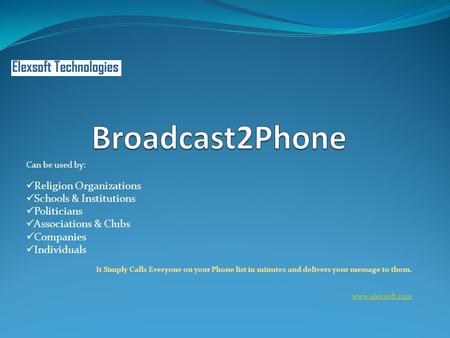 Can be used by: Religion Organizations Schools & Institutions Politicians Associations & Clubs Companies Individuals It Simply Calls Everyone on your Phone.