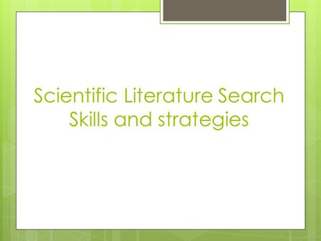 Scientific Literature Search Skills and strategies.