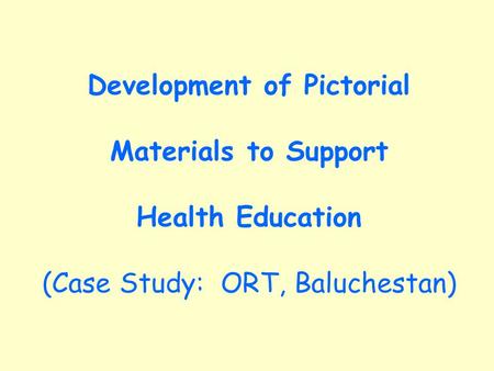 Development of Pictorial Materials to Support Health Education (Case Study: ORT, Baluchestan)