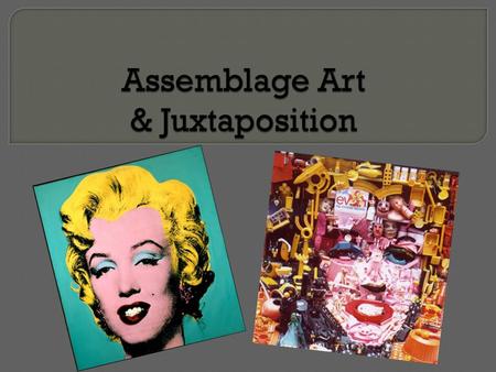 Assemblage Art & Juxtaposition