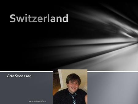 Erik Svensson www.swissworld.org Geographic location made Switzerland a prized possession during the mid 19 th century Became a centralized state (country)