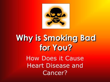 Why is Smoking Bad for You? How Does it Cause Heart Disease and Cancer?