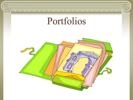 Portfolios. ULTIMATE GOAL: A portfolio should be something a student can take to job or college interviews. It serves as documentation of achievements.