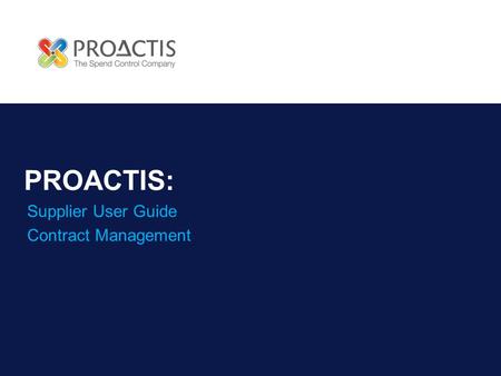 PROACTIS: Supplier User Guide Contract Management.