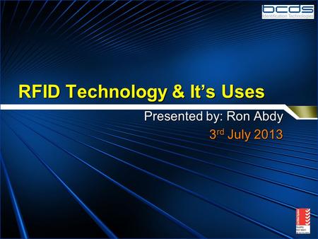 RFID Technology & It’s Uses Presented by: Ron Abdy 3 rd July 2013.