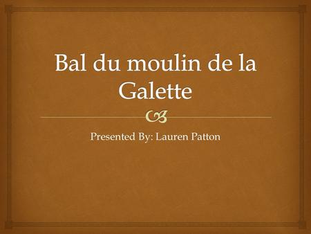 Presented By: Lauren Patton.    Born February 25 th 1841 in Limoges, Haute Vienne, France.  A French artist who was a leading painter in the development.