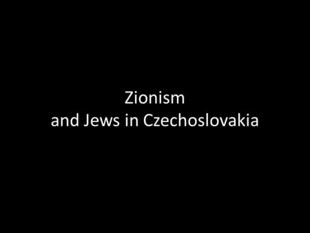 Zionism and Jews in Czechoslovakia. 19th Century Emancipation of Jews in Central and Western Europe Eastern Europe – More than 5 milion lived in Russia.